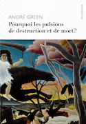 Pourquoi les pulsions de destruction ou de mort?